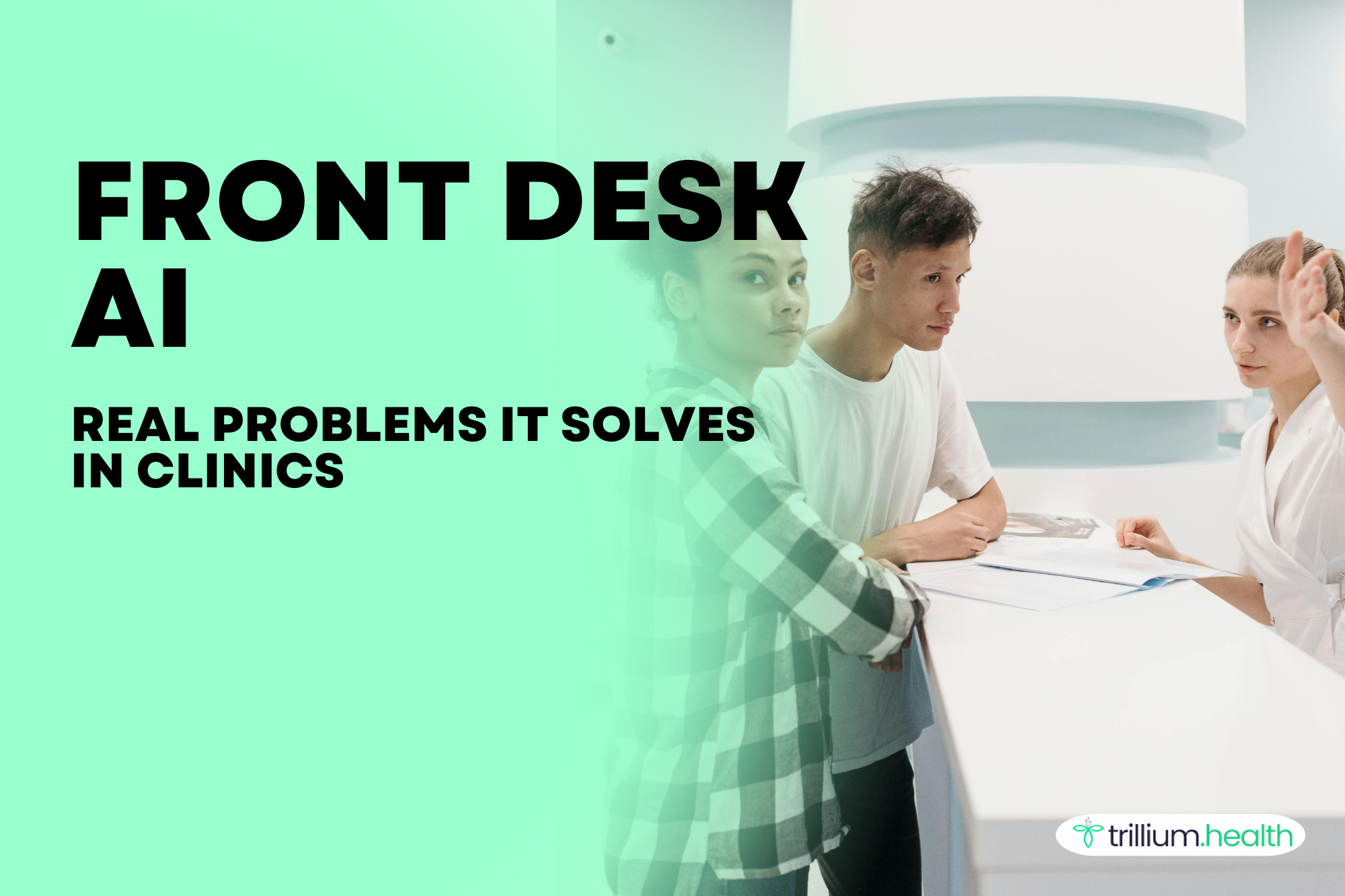 What is a front desk AI agent in a medical practice, and what problems does it actually solve?